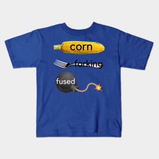 Corn-forking-fused (Confused) Kids T-Shirt